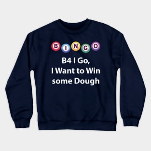 Bingo - B4 I Go, I Want to Win some Dough Crewneck Sweatshirt